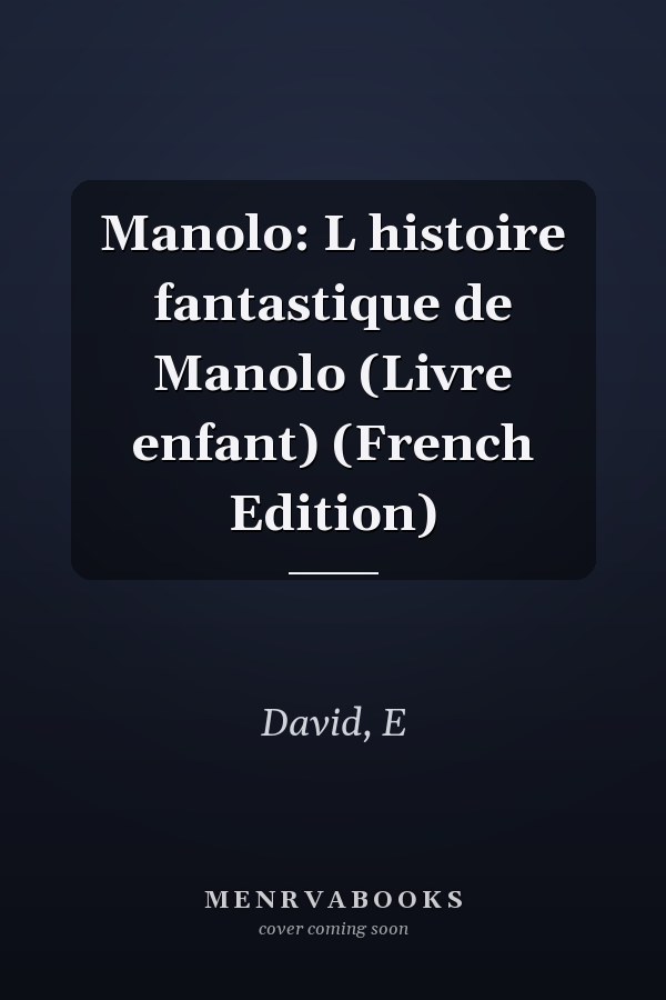 Manolo: L histoire fantastique de Manolo (Livre enfant) (French Edition)