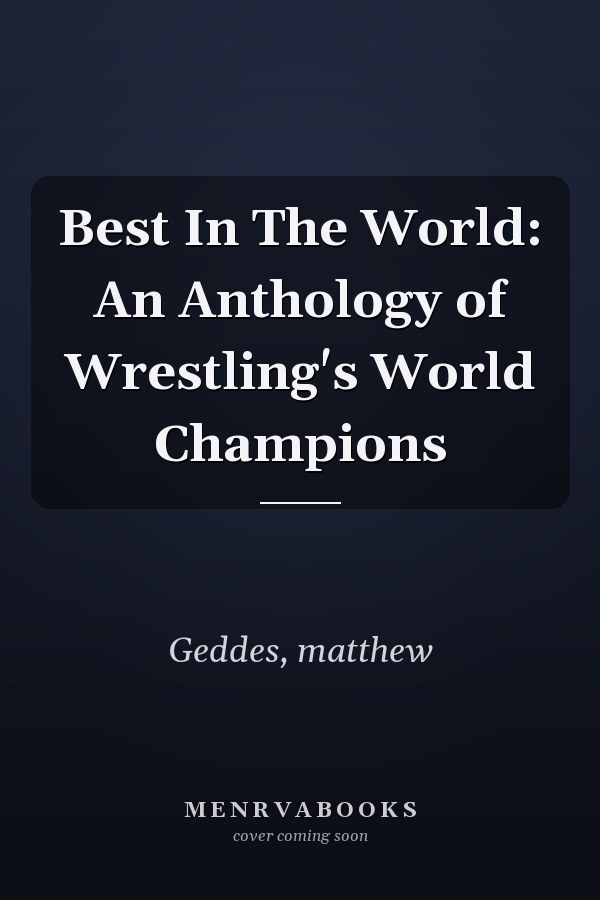 Best In The World: An Anthology of Wrestling's World Champions