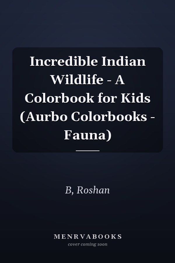 Incredible Indian Wildlife - A Colorbook for Kids (Aurbo Colorbooks - Fauna)