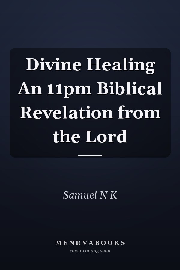 Divine Healing An 11pm Biblical Revelation from the Lord