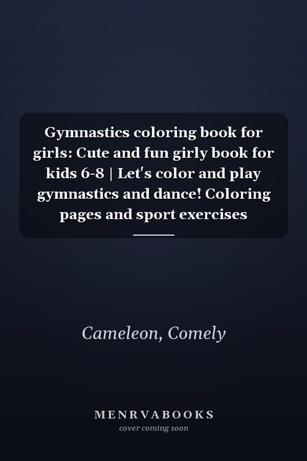 Gymnastics coloring book for girls: Cute and fun girly book for kids 6-8 | Let's color and play gymnastics and dance! Coloring pages and sport exercises