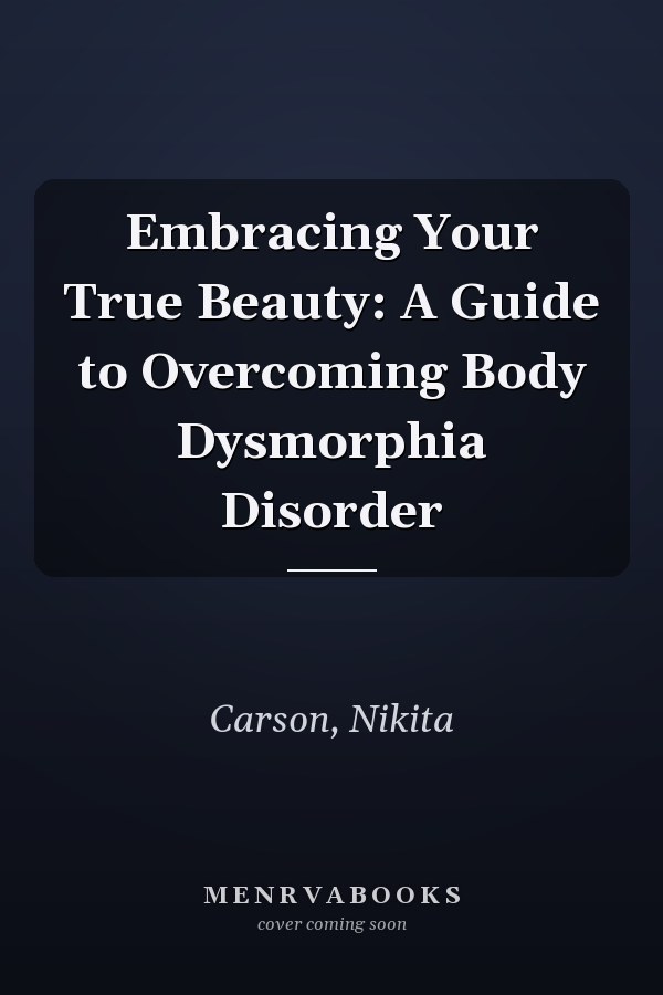 Embracing Your True Beauty: A Guide to Overcoming Body Dysmorphia Disorder
