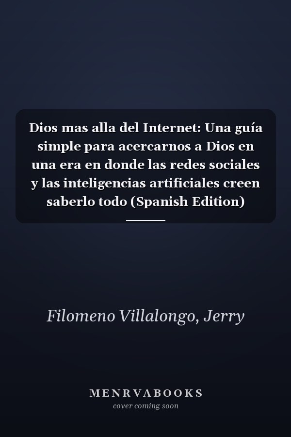 Dios mas alla del Internet: Una guía simple para acercarnos a Dios en una era en donde las redes sociales y las inteligencias artificiales creen saberlo todo (Spanish Edition)