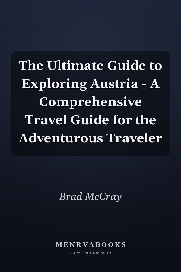 The Ultimate Guide to Exploring Austria - A Comprehensive Travel Guide for the Adventurous Traveler