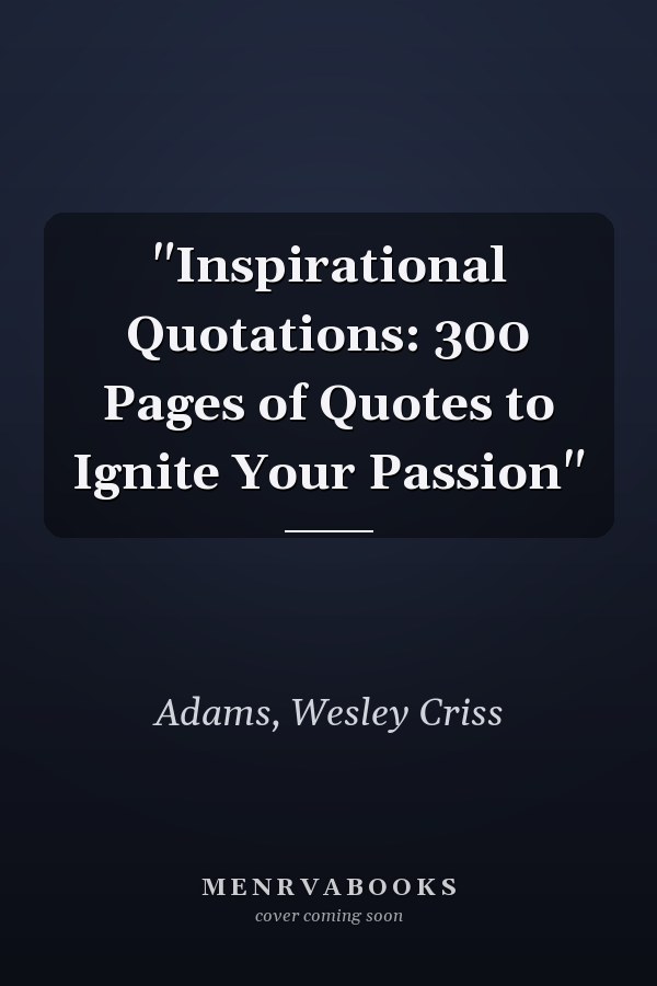 "Inspirational Quotations: 300 Pages of Quotes to Ignite Your Passion"