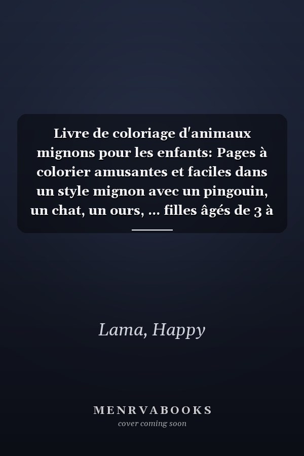 Livre de coloriage d'animaux mignons pour les enfants: Pages à colorier amusantes et faciles dans un style mignon avec un pingouin, un chat, un ours, ... filles âgés de 3 à 10 ans. (French Edition)