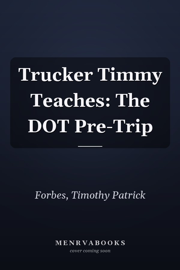 Trucker Timmy Teaches: The DOT Pre-Trip