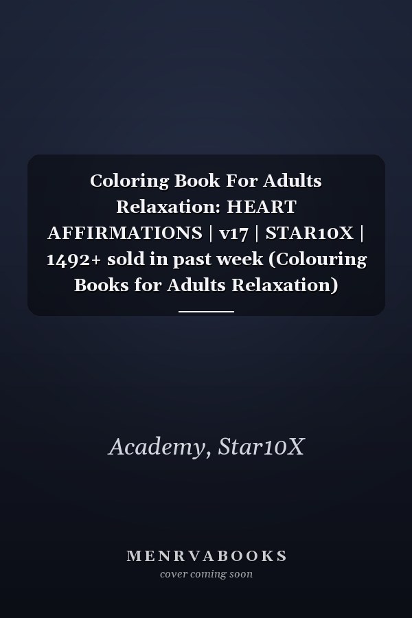 Coloring Book For Adults Relaxation: HEART AFFIRMATIONS | v17 | STAR10X | 1492+ sold in past week (Colouring Books for Adults Relaxation)