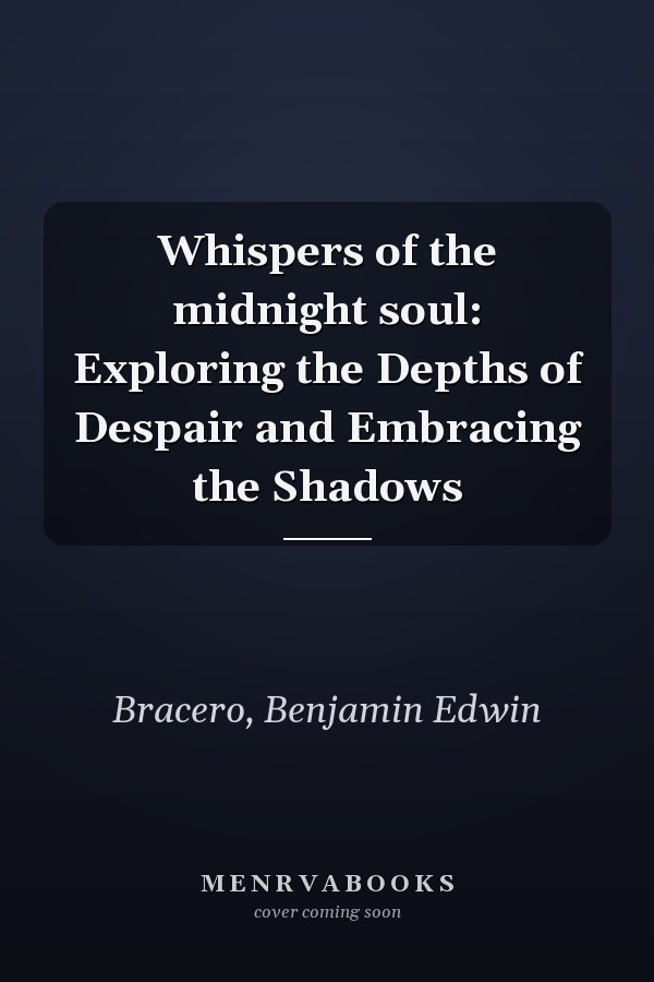 Whispers of the midnight soul: Exploring the Depths of Despair and Embracing the Shadows