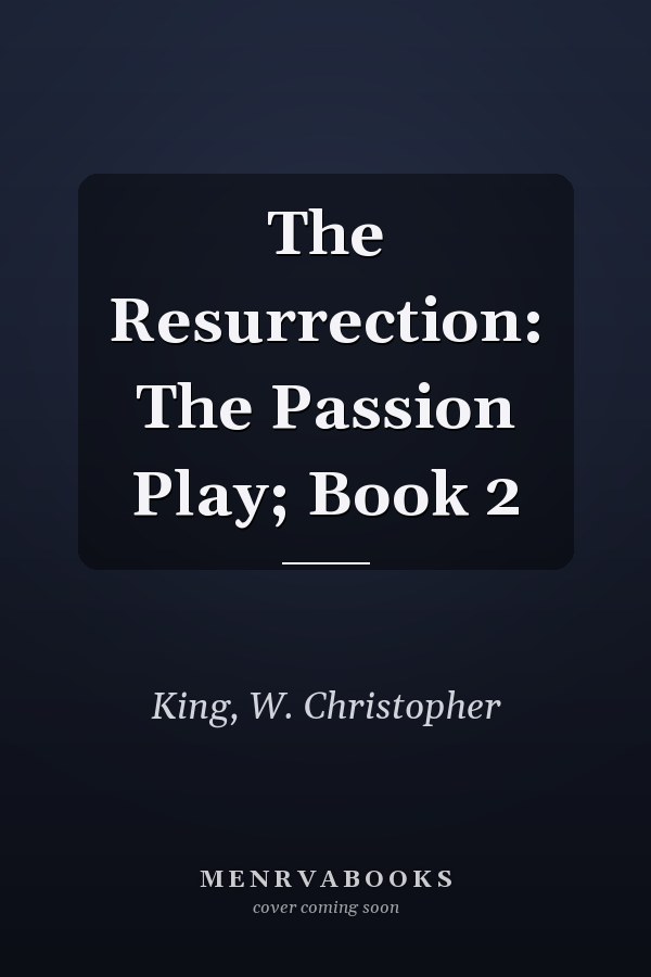 The Resurrection: The Passion Play; Book 2