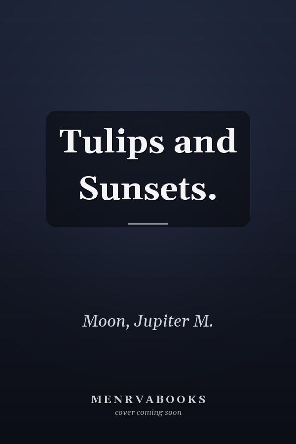 Tulips and Sunsets.