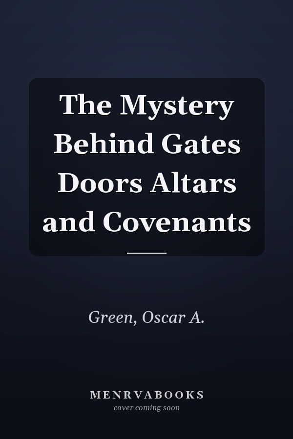 The Mystery Behind Gates Doors Altars and Covenants