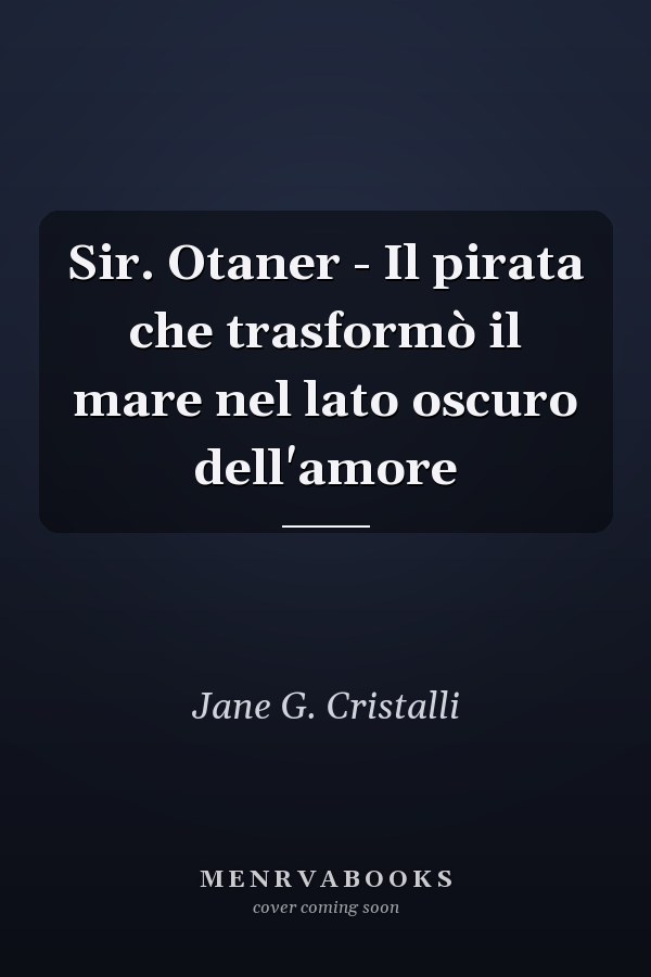 Sir. Otaner - Il pirata che trasformò il mare nel lato oscuro dell'amore