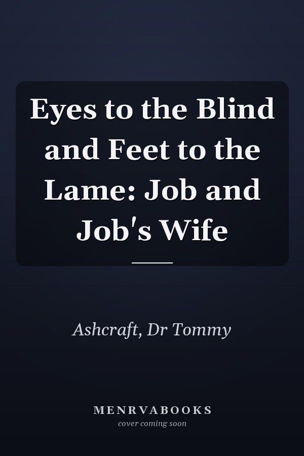 Eyes to the Blind and Feet to the Lame: Job and Job's Wife