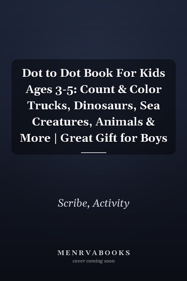 Dot to Dot Book For Kids Ages 3-5: Count & Color Trucks, Dinosaurs, Sea Creatures, Animals & More | Great Gift for Boys