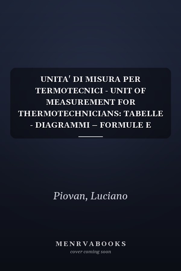 UNITA' DI MISURA PER TERMOTECNICI - UNIT OF MEASUREMENT FOR THERMOTECHNICIANS: TABELLE - DIAGRAMMI – FORMULE E MOLTO ALTRO - TABLES - DIAGRAMS - FORMULAS AND MUCH MORE (Italian Edition)