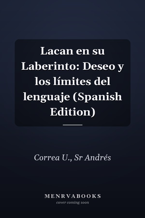 Lacan en su Laberinto: Deseo y los límites del lenguaje (Spanish Edition)