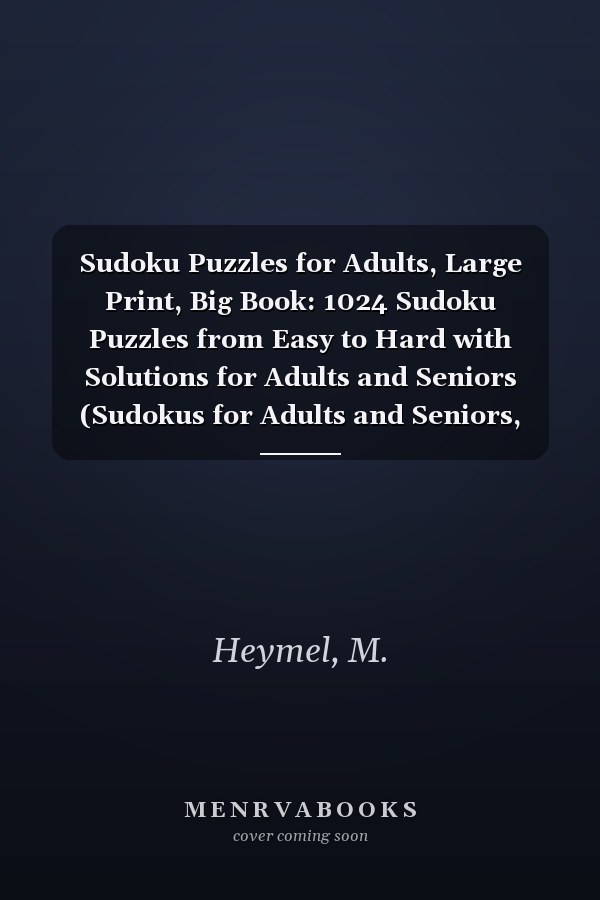 Sudoku Puzzles for Adults, Large Print, Big Book: 1024 Sudoku Puzzles from Easy to Hard with Solutions for Adults and Seniors (Sudokus for Adults and Seniors, Large Format, Big Book)