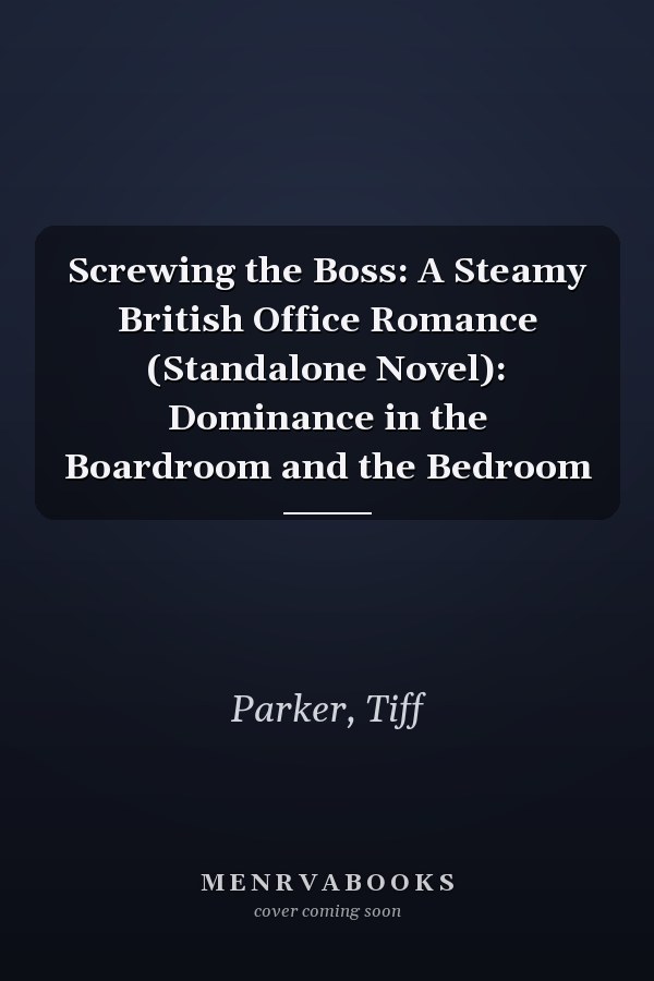 Screwing the Boss: A Steamy British Office Romance (Standalone Novel): Dominance in the Boardroom and the Bedroom