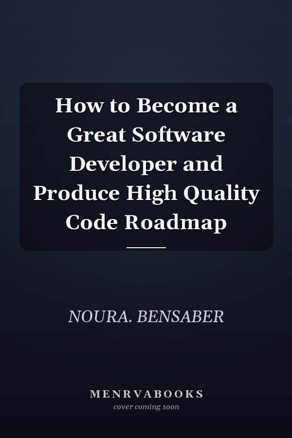 How to Become a Great Software Developer and Produce High Quality Code Roadmap