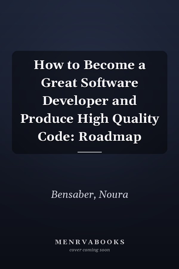 How to Become a Great Software Developer and Produce High Quality Code: Roadmap