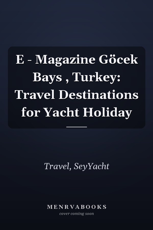 E - Magazine Göcek Bays , Turkey: Travel Destinations for Yacht Holiday
