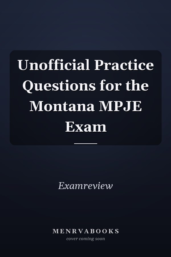 Unofficial Practice Questions for the Montana MPJE Exam
