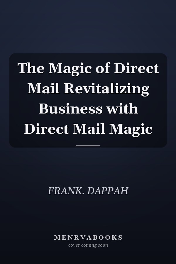 The Magic of Direct Mail Revitalizing Business with Direct Mail Magic