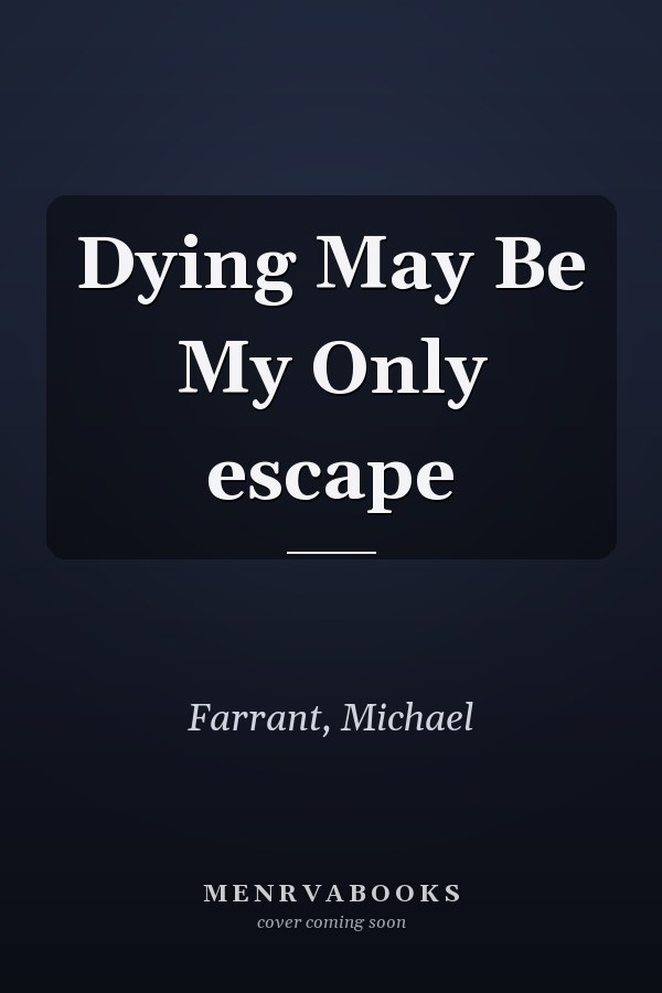 Dying May Be My Only escape