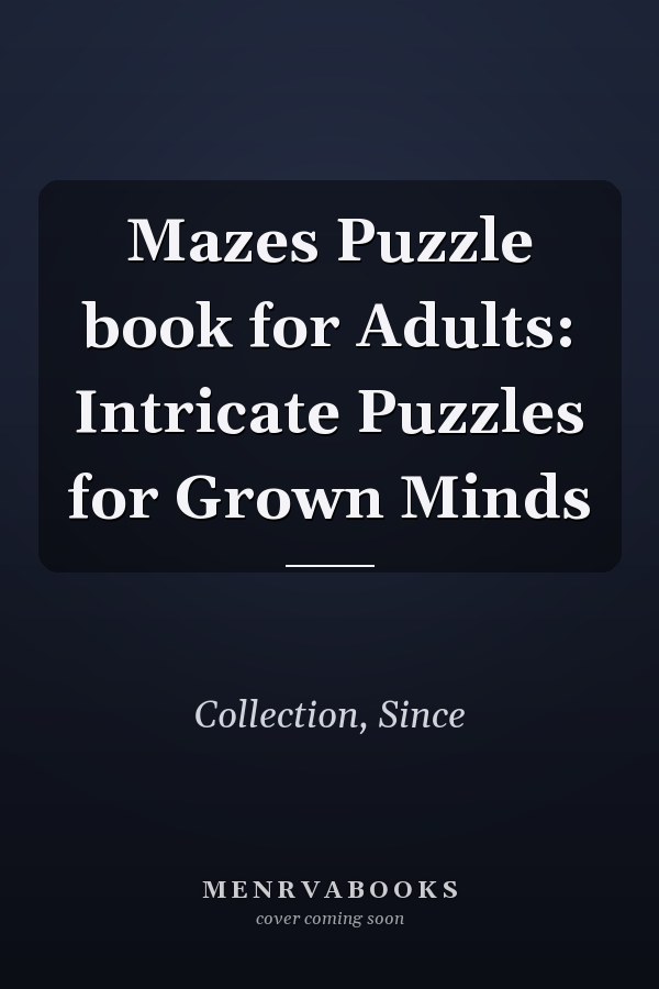 Mazes Puzzle book for Adults: Intricate Puzzles for Grown Minds