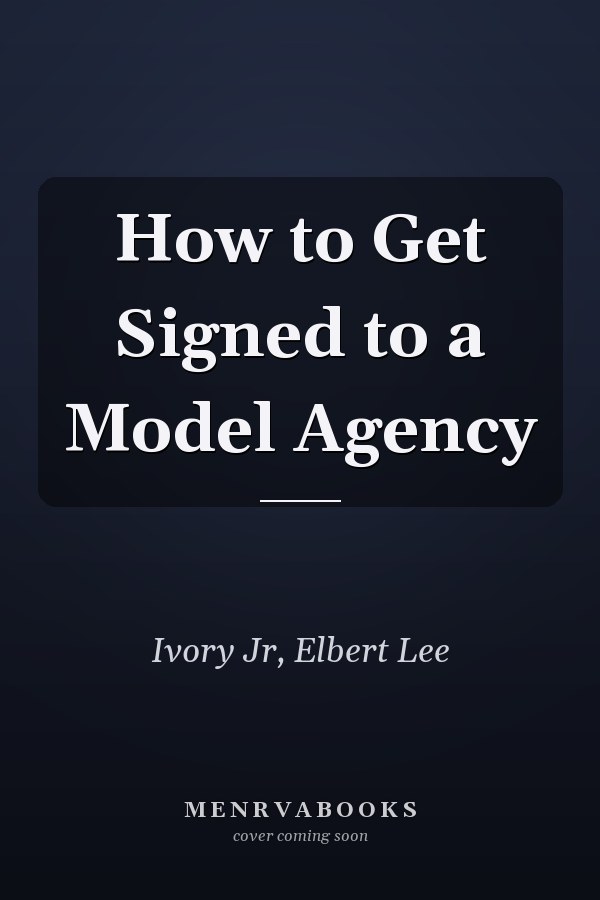 How to Get Signed to a Model Agency