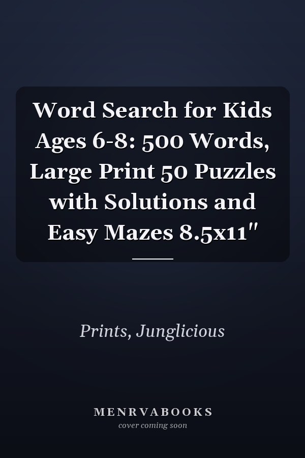 Word Search for Kids Ages 6-8: 500 Words, Large Print 50 Puzzles with Solutions and Easy Mazes 8.5x11"