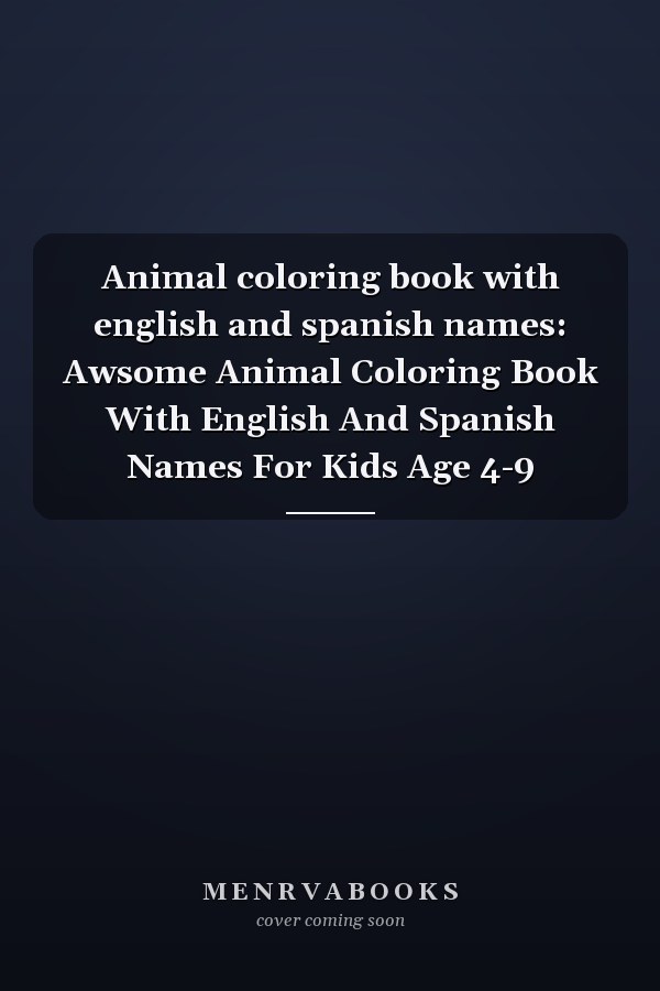 Animal coloring book with english and spanish names: Awsome Animal Coloring Book With English And Spanish Names For Kids Age 4-9