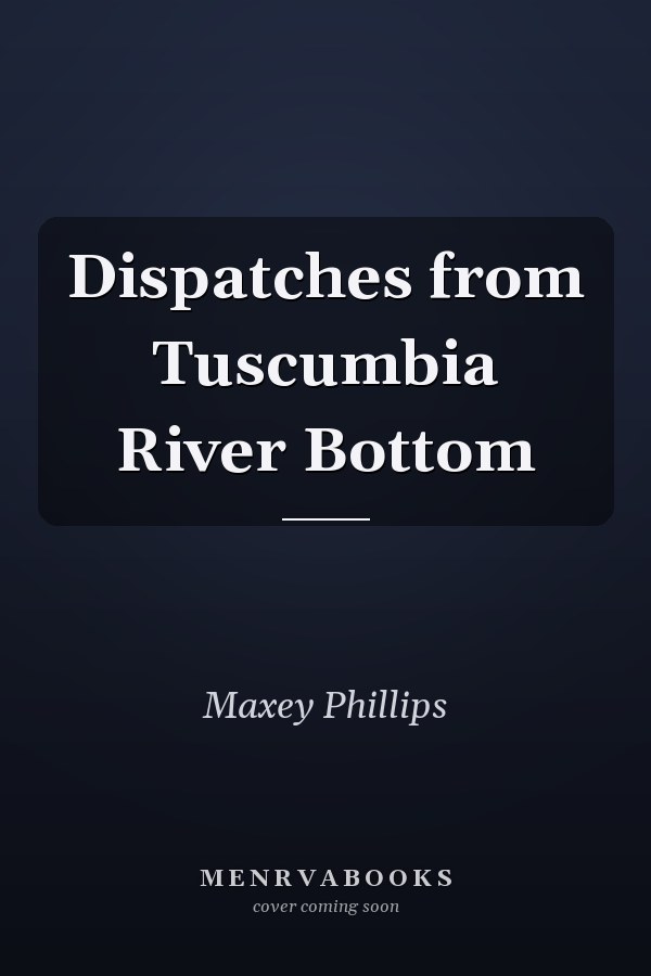 Dispatches from Tuscumbia River Bottom