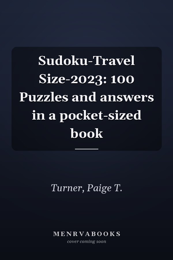 Sudoku-Travel Size-2023: 100 Puzzles and answers in a pocket-sized book