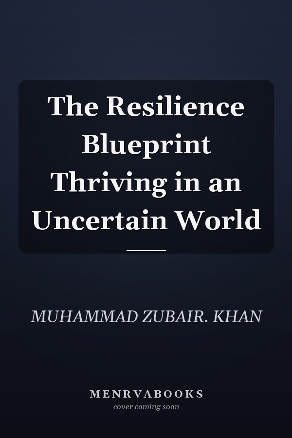 The Resilience Blueprint Thriving in an Uncertain World