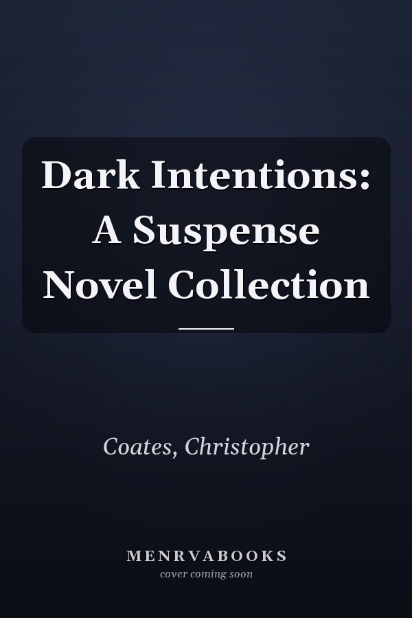 Dark Intentions: A Suspense Novel Collection