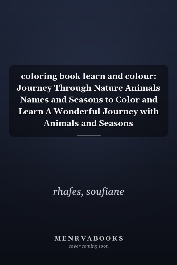 coloring book learn and colour: Journey Through Nature Animals Names and Seasons to Color and Learn A Wonderful Journey with Animals and Seasons