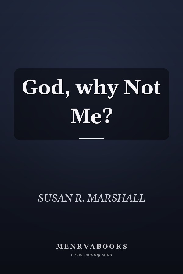 God, why Not Me?