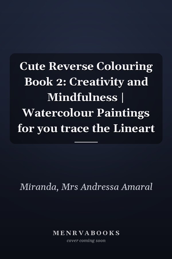 Cute Reverse Colouring Book 2: Creativity and Mindfulness | Watercolour Paintings for you trace the Lineart