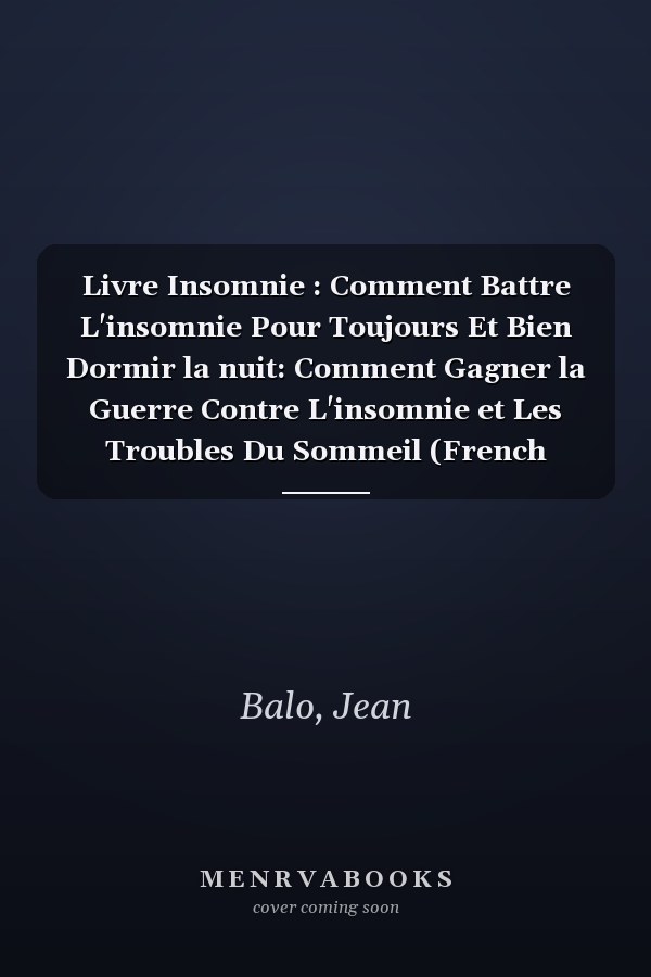 Livre Insomnie : Comment Battre L'insomnie Pour Toujours Et Bien Dormir la nuit: Comment Gagner la Guerre Contre L'insomnie et Les Troubles Du Sommeil (French Edition)