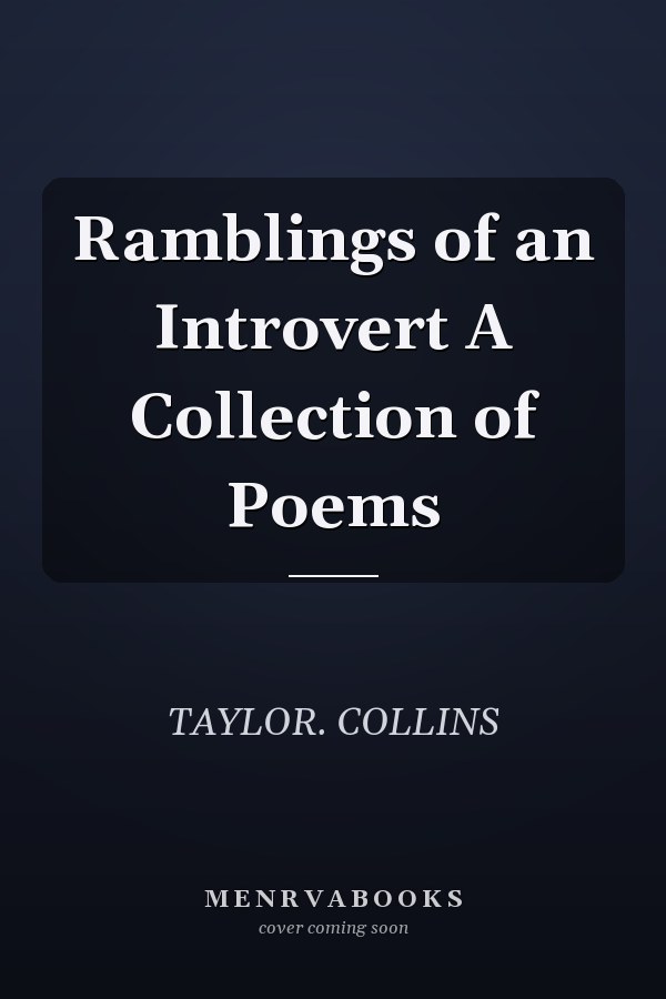 Ramblings of an Introvert A Collection of Poems