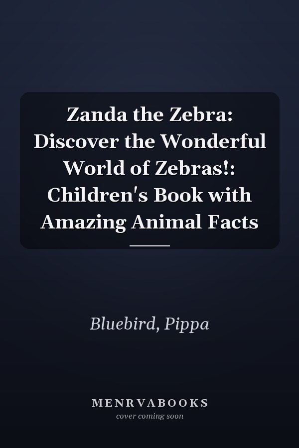 Zanda the Zebra: Discover the Wonderful World of Zebras!: Children's Book with Amazing Animal Facts