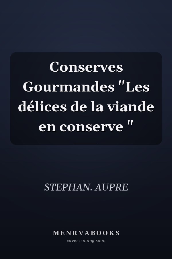 Conserves Gourmandes "Les délices de la viande en conserve "