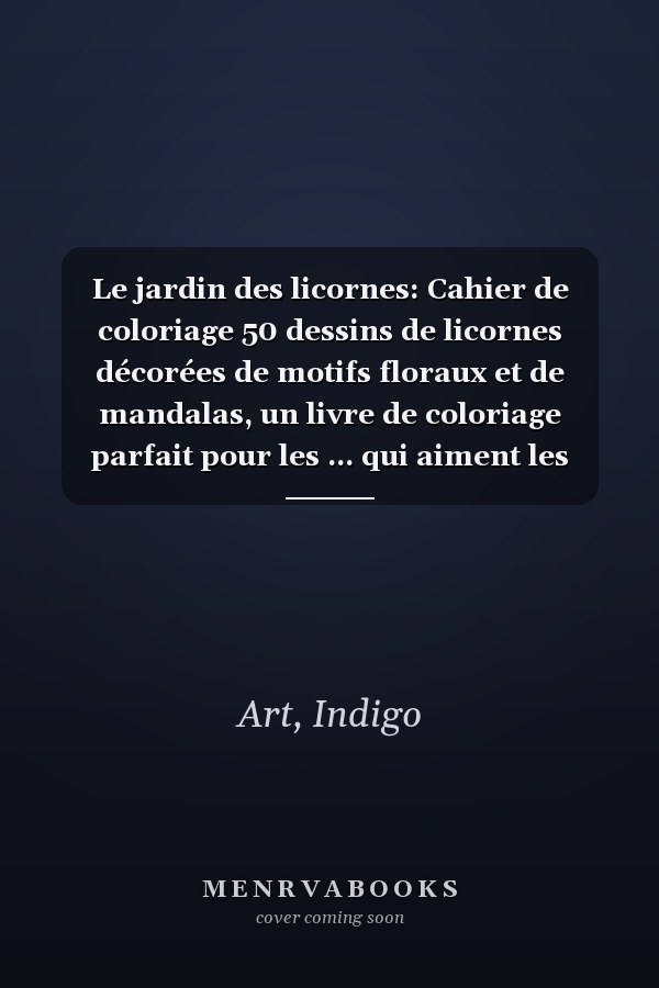Le jardin des licornes: Cahier de coloriage  50 dessins de licornes décorées de motifs floraux et de mandalas, un livre de coloriage parfait pour les ... qui aiment les licornes (French Edition)