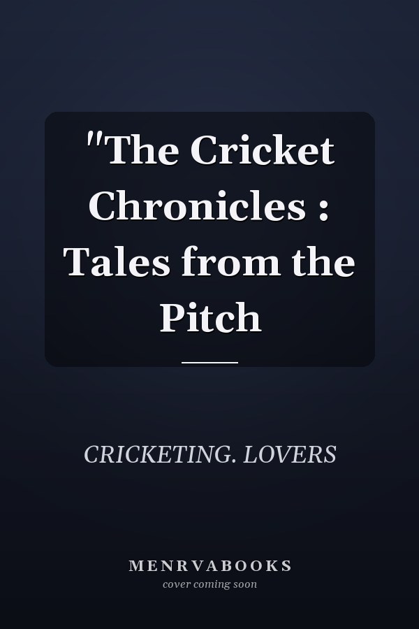"The Cricket Chronicles : Tales from the Pitch