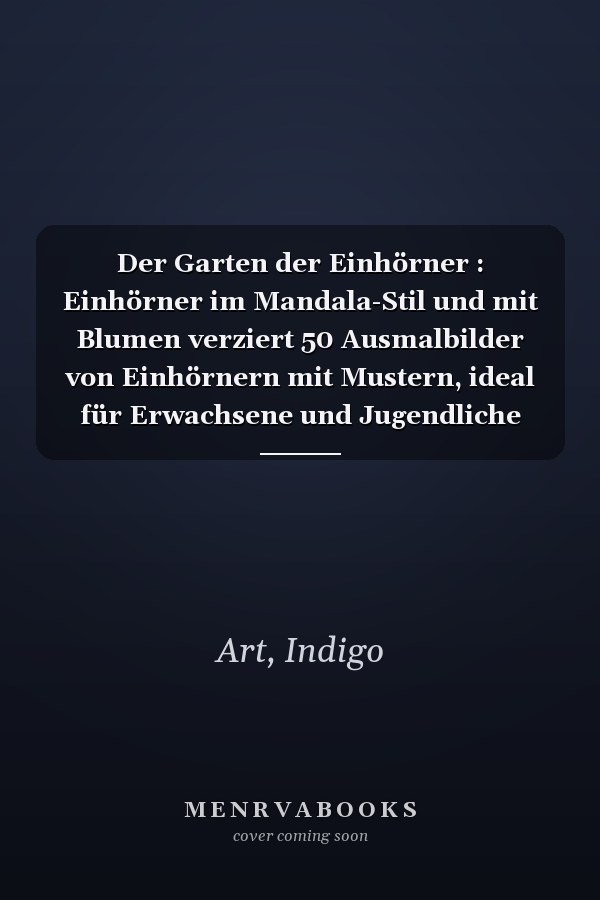 Der Garten der Einhörner : Einhörner im Mandala-Stil und mit Blumen verziert  50 Ausmalbilder von Einhörnern mit Mustern, ideal für Erwachsene und Jugendliche (German Edition)