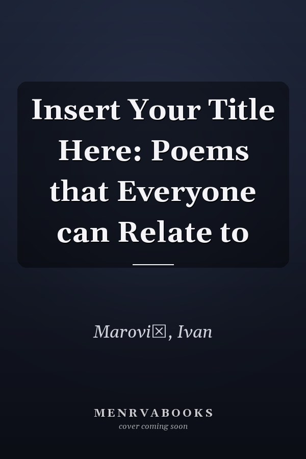 Insert Your Title Here: Poems that Everyone can Relate to