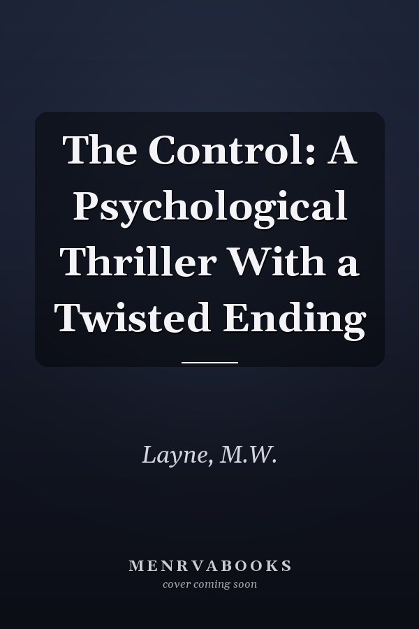 The Control: A Psychological Thriller With a Twisted Ending
