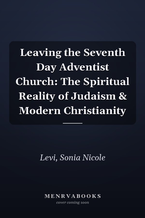 Leaving the Seventh Day Adventist Church: The Spiritual Reality of Judaism & Modern Christianity